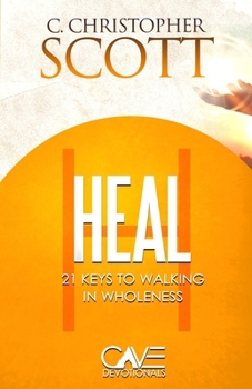 Heal: 21 keys to walking in wholeness (Cave Devotionals)