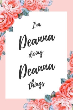 Paperback I'm Deanna Doing Deanna Things: 6x9" Dot Bullet Floral Notebook/Journal Funny Gift Idea Book