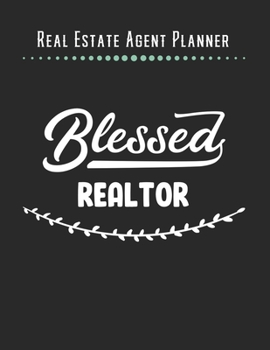Real Estate Agent Planner - Blessed Realtor: 2020 Monthly Organizer Notebook | Goals & Todo List Tracker | Events | Ruled Notes | Lead Contacts | Houses List | Realtor Gifts