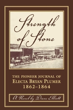 Hardcover Strength of Stone: The Pioneer Journal of Electa Bryan Plumer: 1862-1864 Book