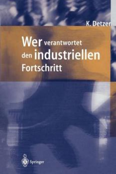 Paperback Wer Verantwortet Den Industriellen Fortschritt?: Auf Der Suche Nach Orientierung Im Geflecht Von Unternehmen, Gesellschaft Und Umwelt [German] Book