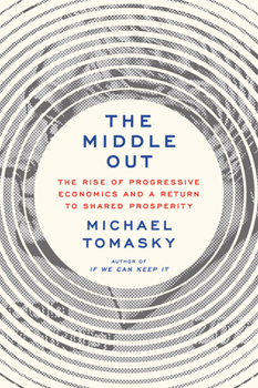 Hardcover The Middle Out: The Rise of Progressive Economics and a Return to Shared Prosperity Book