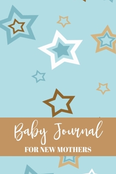 Baby Journal For New Mothers: Newborn Baby Planner - Infant Daily Schedule - Feeding Tracking Notebook - Diaper Change Log - Mommy Nursing or Breastfeeding Record