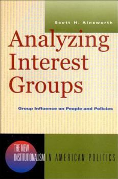 Analyzing Interest Groups: Group Influence on People and Politics (New Institutionalism in American Politics)