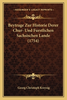 Beytr�ge zur Historie derer Chur- und f�rstlichen s�chsischen Lande