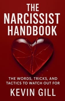 Paperback The Narcissist Handbook: Recognise the Narcissist: The Lies, Love Bombing, and Manipulation That Break You Book