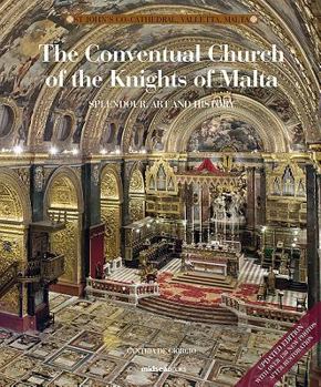 Hardcover The Conventual Church of the Knights of Malta: Splendour, History and Art of St John's Co-Cathedral, Valletta Book