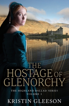 The Hostage of Glenorchy - Book #1 of the Highland Ballad