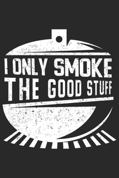 Paperback I Only Smoke The Good Stuff: Grill Bbq Grillen Dina5 Liniert Notizbuch Tagebuch Planer Notizblock Kladde Journal Strazze Book