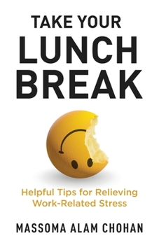 Paperback Take Your Lunch Break: Helpful Tips for Relieving Work-Related Stress Book