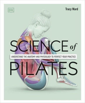 Hardcover Science of Pilates: Understand the Anatomy and Physiology to Perfect Your Practice Book