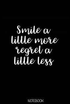 Smile a little more regret a little less  Notebook: Blank Composition Book, Motivation journal, New Year 2020 Notebook: Lined Notebook / Journal Gift, 110 Pages, 6x9, Soft Cover, Matte Finish