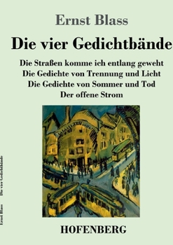 Paperback Die vier Gedichtbände: Die Straßen komme ich entlang geweht / Die Gedichte von Trennung und Licht / Die Gedichte von Sommer und Tod / Der off [German] Book