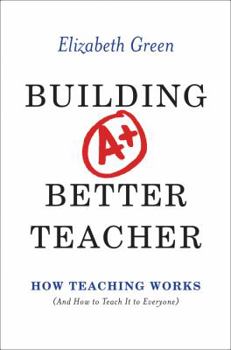 Hardcover Building a Better Teacher: How Teaching Works (and How to Teach It to Everyone) Book