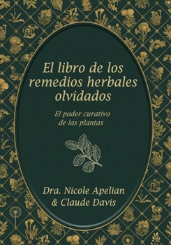 Paperback El Libro de Los Remedios Herbales Olvidados: El Poder Curativo de Las Plantas [Spanish] Book