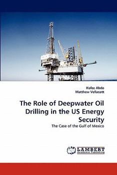 Paperback The Role of Deepwater Oil Drilling in the Us Energy Security Book