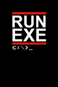 Run Exe: Prayer Journal & Guide To Prayer, Praise And Showing Gratitude To God And Christ For Programmers, Computer Lovers And Coders (6 x 9; 120 Pages)