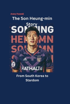The Son Heung-min Story: From South Korea to Stardom