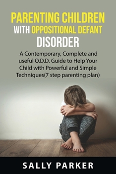 Paperback Parenting Children with Oppositional Defiant disorder for beginners: A Contemporary, Complete, and Useful O.D.D. Guide to Help Your Child with Powerfu Book