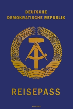 Deutsche Demokratische Republik Reisepass Notizbuch: DDR Reisetagebuch Notebook Reisepass Travelbook A5 Ostalgie Geschenk (German Edition)