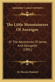 The Little Mountaineers Of Auvergne: Or The Adventures Of James And Georgette
