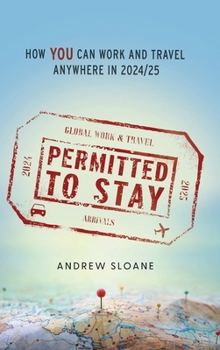 Hardcover Permitted To Stay: How YOU can Work and Travel Anywhere in 2024/25 Book