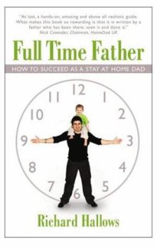 Paperback Full Time Father : How to Suceed As a Stay at Home Dad Book