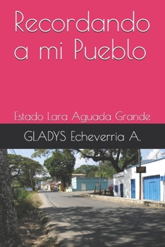 Paperback Recordando a mi Pueblo: Estado Lara Aguada Grande [Spanish] Book