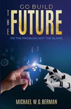 Go Build the Future: Fix the Problem Not the Blame