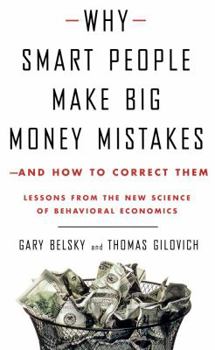 Hardcover Why Smart People Make Big Money Mistakes--And How to Correct Them: Lessons from the New Science of Behavioral Economics Book