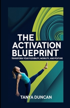 Paperback The Activation Blueprint: Transform Your Flexibility, Mobility, and Posture Book