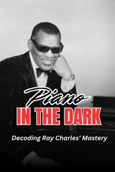 Paperback Piano in the Dark: Decoding Ray Charles' Mastery Book