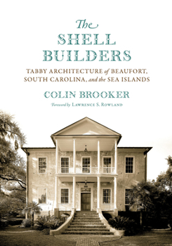 Hardcover The Shell Builders: Tabby Architecture of Beaufort, South Carolina, and the Sea Islands Book