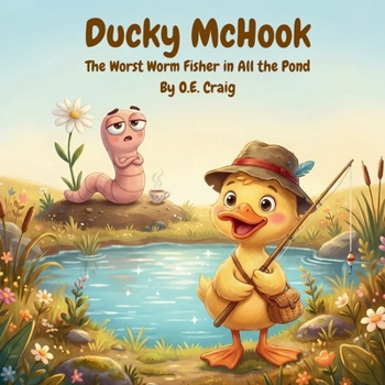 Paperback Ducky McHook: The Worst Worm Fisher in All the Pond Book
