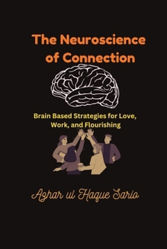The Neuroscience of Connection: Brain Based Strategies for Love, Work, and Flourishing