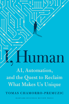 Hardcover I, Human: Ai, Automation, and the Quest to Reclaim What Makes Us Unique Book