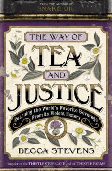 Paperback The Way of Tea and Justice: Rescuing the World's Favorite Beverage from Its Violent History Book
