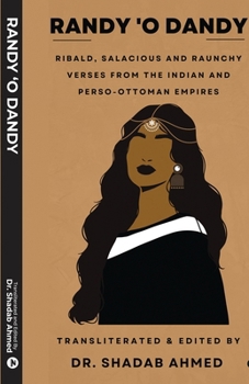 Paperback Randy 'O Dandy: Ribald, Salacious and Raunchy Verses from the Indian and Perso - Ottoman Empires Book