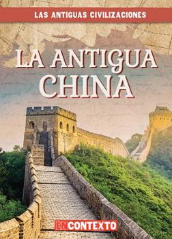 La Antigua China / Ancient China - Book  of the Las Antiguas Civilizaciones / A Look at Ancient Civilizations