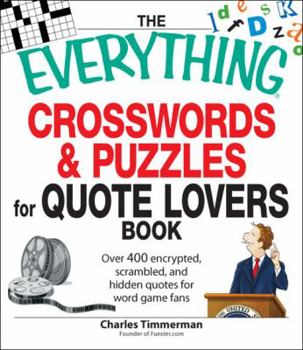 Paperback The Everything Crosswords & Puzzles for Quote Lovers Book: Over 400 Encrypted, Scrambled, and Hidden Quotes for Word Game Fans Book