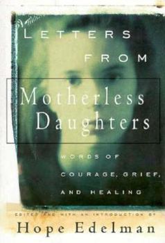 Hardcover Letter from Motherless Daughters: Words of Courage, Grief, and Healing Book