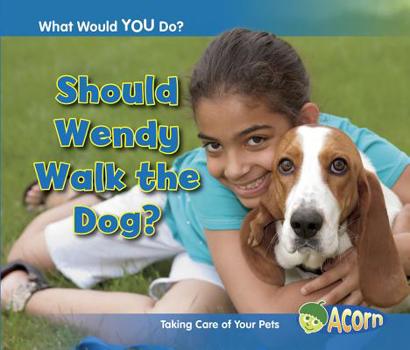 Hardcover Should Wendy Walk the Dog?: Taking Care of Your Pets Book