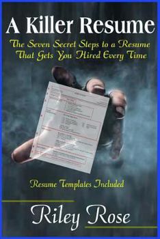 Paperback A Killer Resume: The Seven Secret Steps to a Resume That Gets You Hired Every Time Book