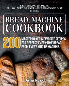 Paperback Bread Machine Cookbook: A Master Baker's 200 Favorite Recipes for Perfect-Every-Time Bread - From Every Kind of Machine. From Making to Baking Book