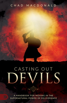 Paperback Casting Out Devils: A Handbook for Moving in the Supernatural Power of Deliverance Book