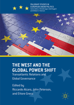 The West and the Global Power Shift: Transatlantic Relations and Global Governance (Palgrave Studies in European Union Politics)