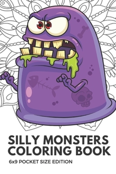 Silly Monsters Coloring Book 6x9 Pocket Size Edition: Color Book with Black White Art Work Against Mandala Designs to Inspire Mindfulness and Creativity. Great for Drawing, Doodling and Sketching.