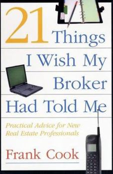 Paperback 21 Things I Wish My Broker Had Told Me: Practical Advice for New Real Estate Professionals. Book