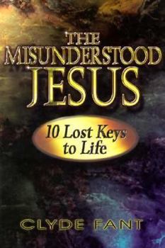 Paperback The Misunderstood Jesus: The Ten Lost Keys to Life Book