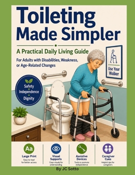 Paperback Toileting Made Simpler: A Practical Daily Living Guide For Adults with Disabilities, Weakness, or Age-Related Changes: Large Print, Visual Supports, A Book